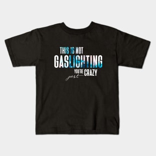 Gaslighting Is Not Real You're Just Crazy Narcissist Saying In Modern White Smokey Typography Kids T-Shirt